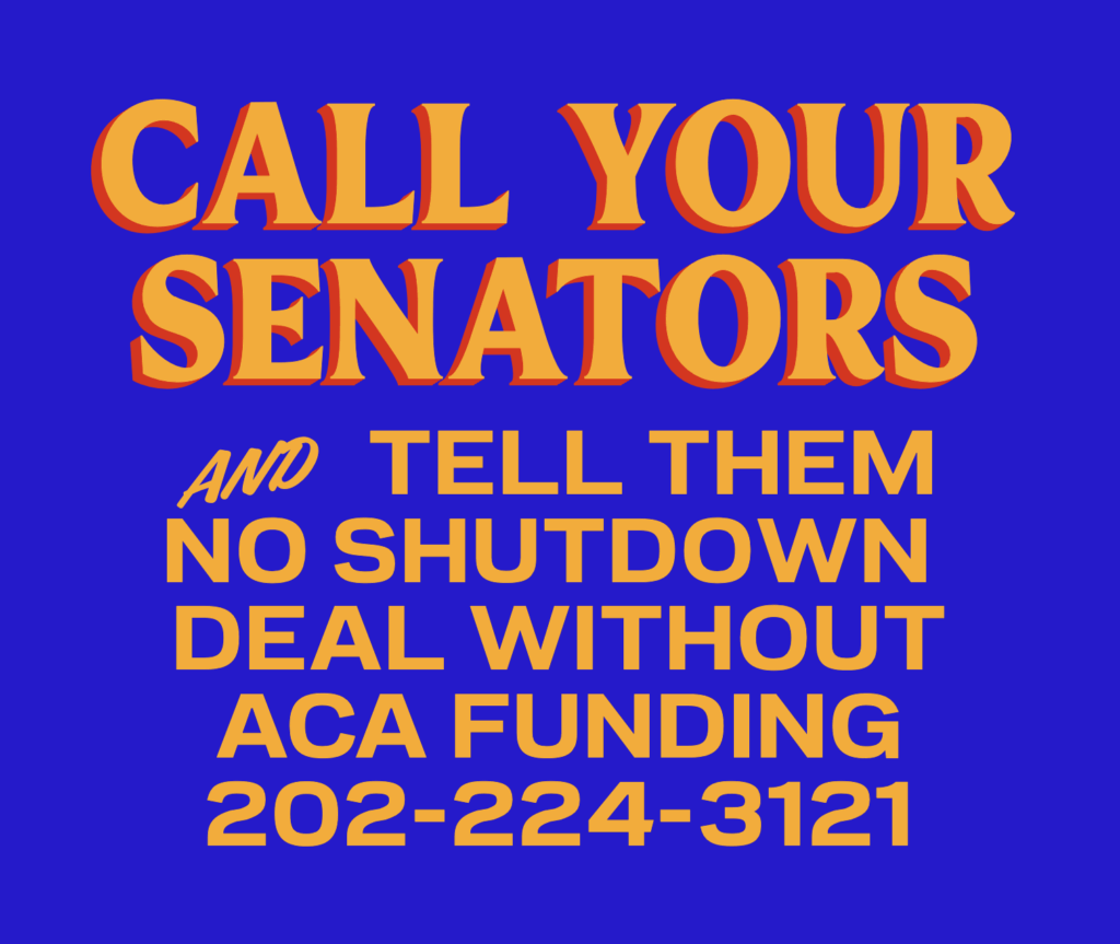 graphic in the mamdani font/colors saying: CALL YOUR SENATORS and TELL THEM NO SHUTDOWN DEAL WITHOUT ACA FUNDING 202-224-3121