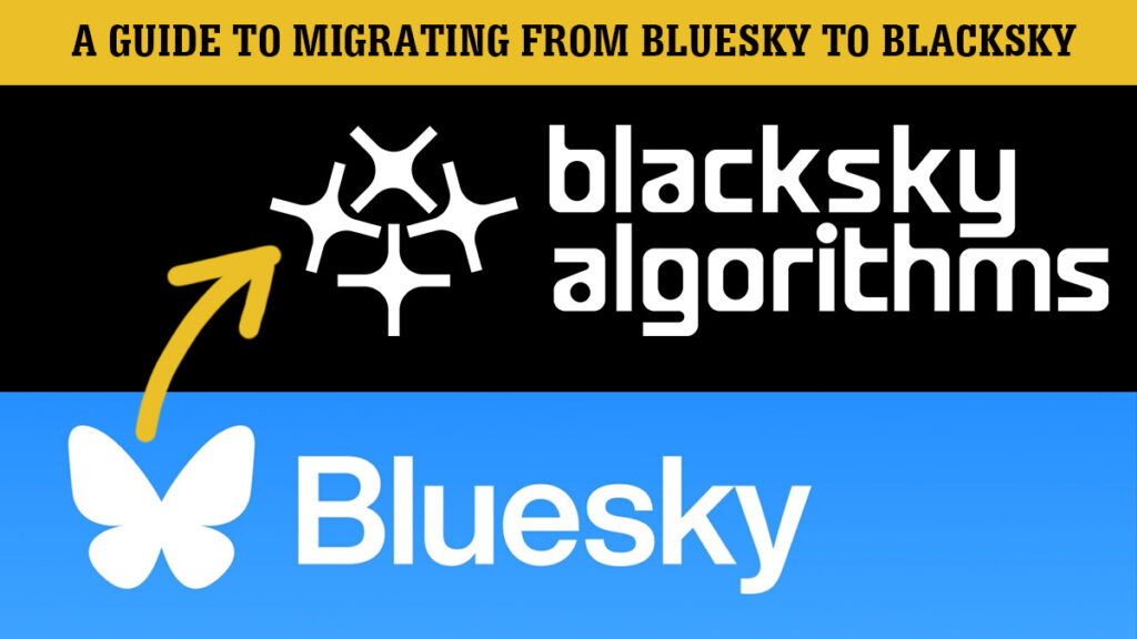 Graphic reading "A GUIDE TO MIGRATING FROM BLUESKY TO BLACKSKY" with an arrow pointing from a Bluesky butterfly logo to the blacksky algorithms four star logo