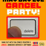 April 30 * 7-8:30 pm ET * online MAY DAY EVE CANCEL PARTY [image of finger pressing a delete computer key] Hang out with fun comics creators & cancel unneeded services & software from billionaire-owned companies! [logos of Indivisible Brooklyn and Comix Action] Register @ cancelparty.fyi