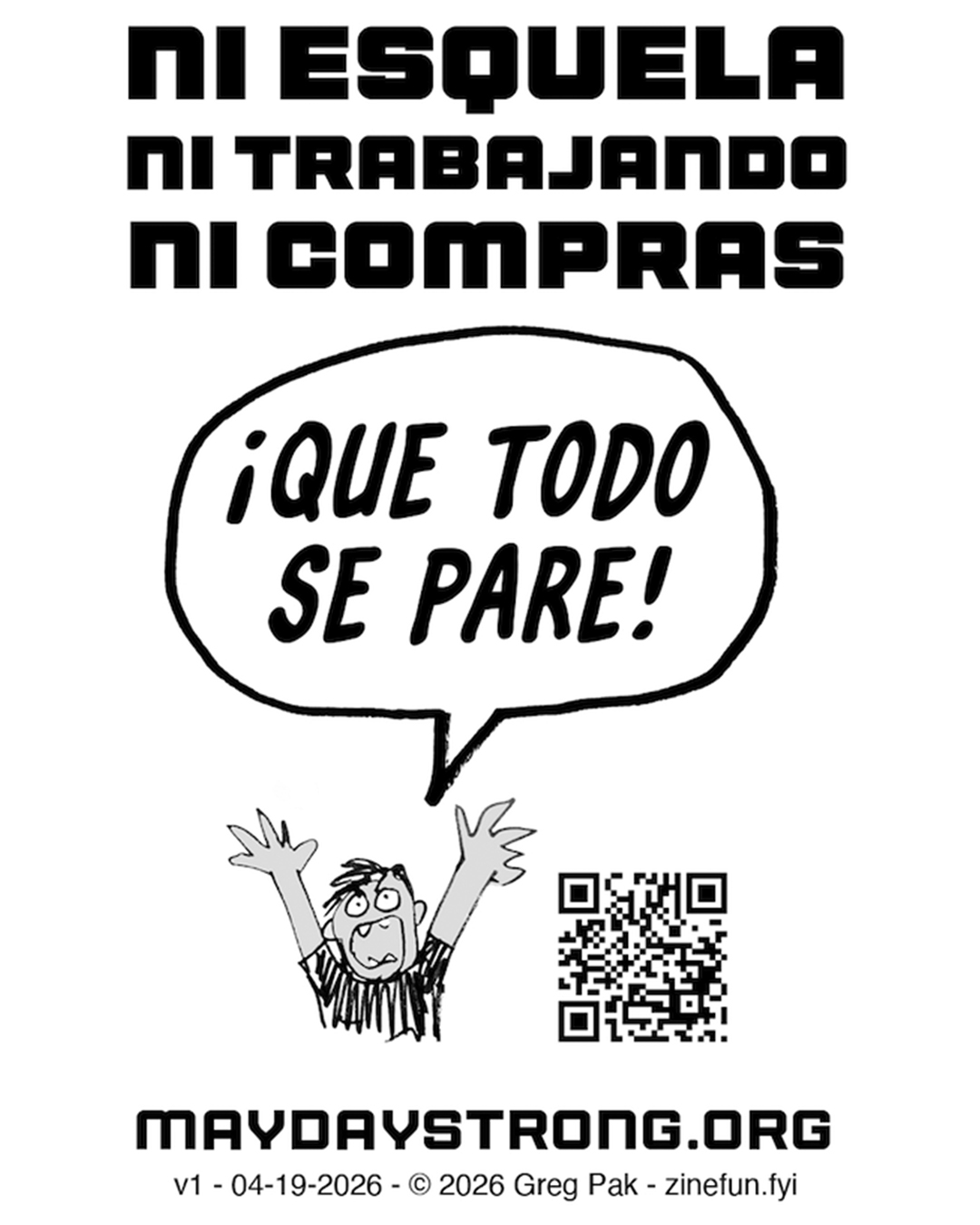 Ni escuela, ni trabajo, ni compras Drawing of an exasperated/angry person throwing up their hands and saying: ¡Que todo se pare! maydaystrong.org v1 - 04-19-2026 - © 2026 Greg Pak - zinefun.fyi