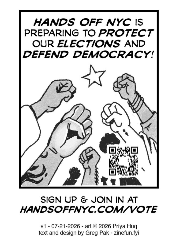 PAGE EIGHT A bunch of fists in the air - star overhead. CAPTION: Hands Off NYC is preparing to protect our elections and defend democracy! CAPTION: Sign up & join in at handsoffnyc.com/vote CAPTION: v1 - 07-21-2026 - art © 2026 Priya Huq / text and design by Greg Pak - zinefun.fyi