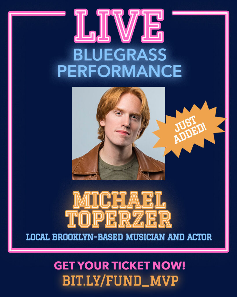graphic reading LIVE BLUEGRASS PERFORMANCE / just added! / Michael Toperzer / local Brooklyn-based musician and actor / get your ticket now! bit.ly/fund_mvp