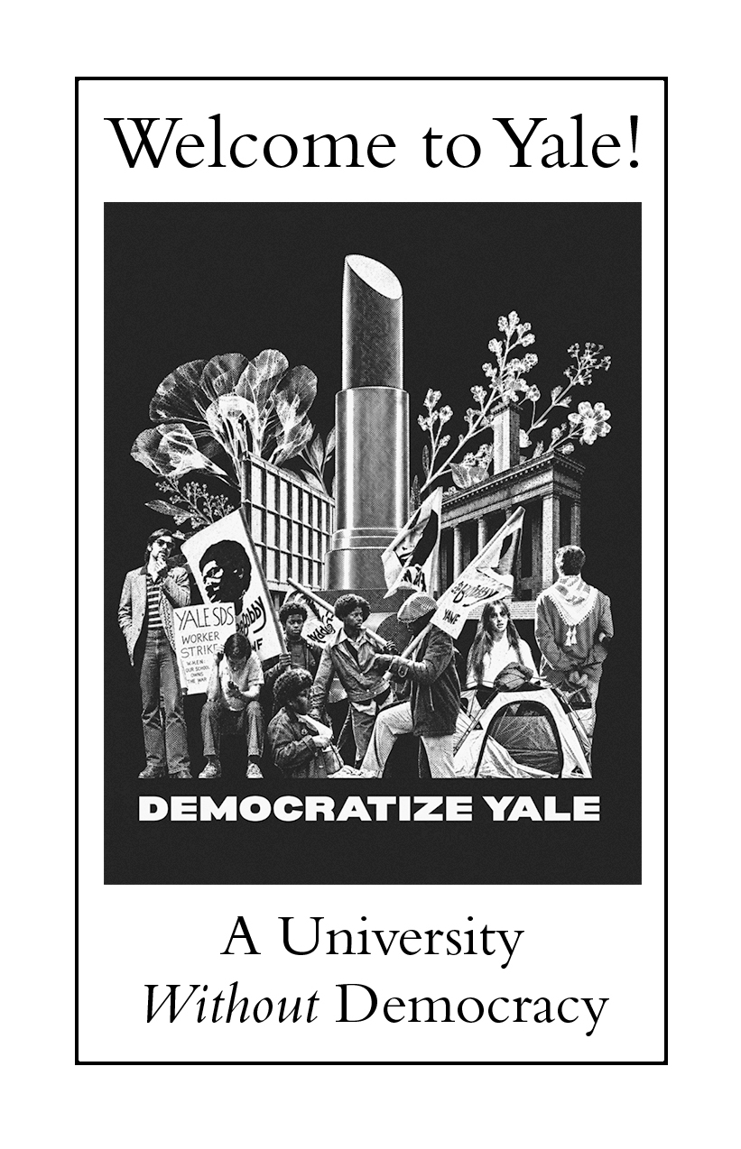 Cover of a zine that says "Welcome to Yale! A University Without Democracy." The image on the cover shows protestors from various generations of Yale students standing in front of the iconic lipstick sculpture that used to stand in Yale's Beineke Plaza. Words "Democratize Yale" under the graphic.