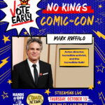 Graphic reading Vote early / No Kings Comic-Con / Mark Ruffalo / Actor, director, incredible activist, and the Incredible Hulk! / Hands Off NYC / Comix Action / Streaming live / Thursday, October 15 / 7 pm ET / 4 pm PT / tinyurl.com/nkcomiccon
