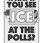 Page 1: text reads "WHAT IF YOU SEE ICE AT THE POLLS? (Don't worry! Read on for the plan!)" Image shows pen and ink drawings of an ICE agent peeking around one side of the word ICE and a determined looking person holding up a cell phone as if to record peering around the other side.