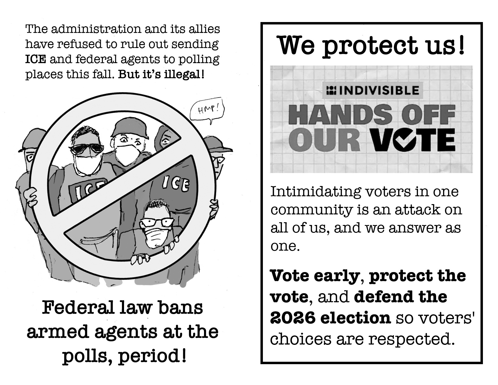 Page 2. Text reads: "The administration and its allies have refused to rule out sending ICE and federal agents to polling places this fall. But it's illegal! Federal law bans armed agents at the polls, period!" Page 3. Text reads "We protect us! Intimidating voters in once community is an attack on all of us, and we answer as one. Vote early, protect the vote, and defend the 2026 election so voters' choices are respected." Graphic reads "Indivisible / Hands Off Our Vote"